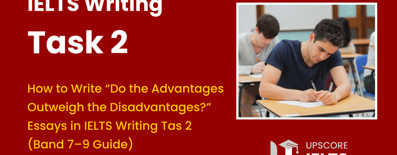 Do the Advantages Outweigh the Disadvantages Essay Type