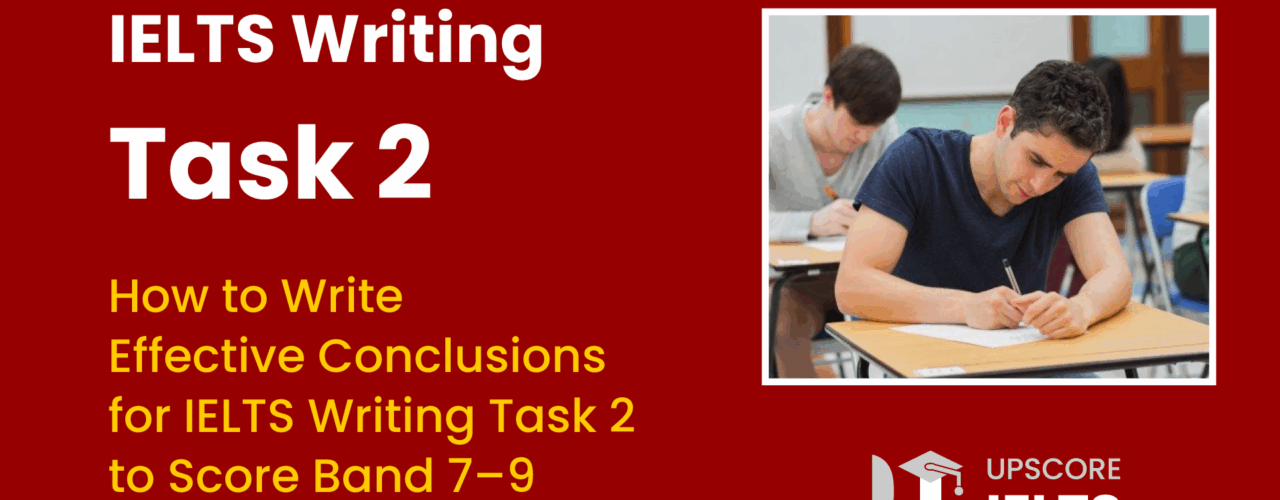 How to Write Effective Conclusions for IELTS Writing Task 2 to Score Band 7–9